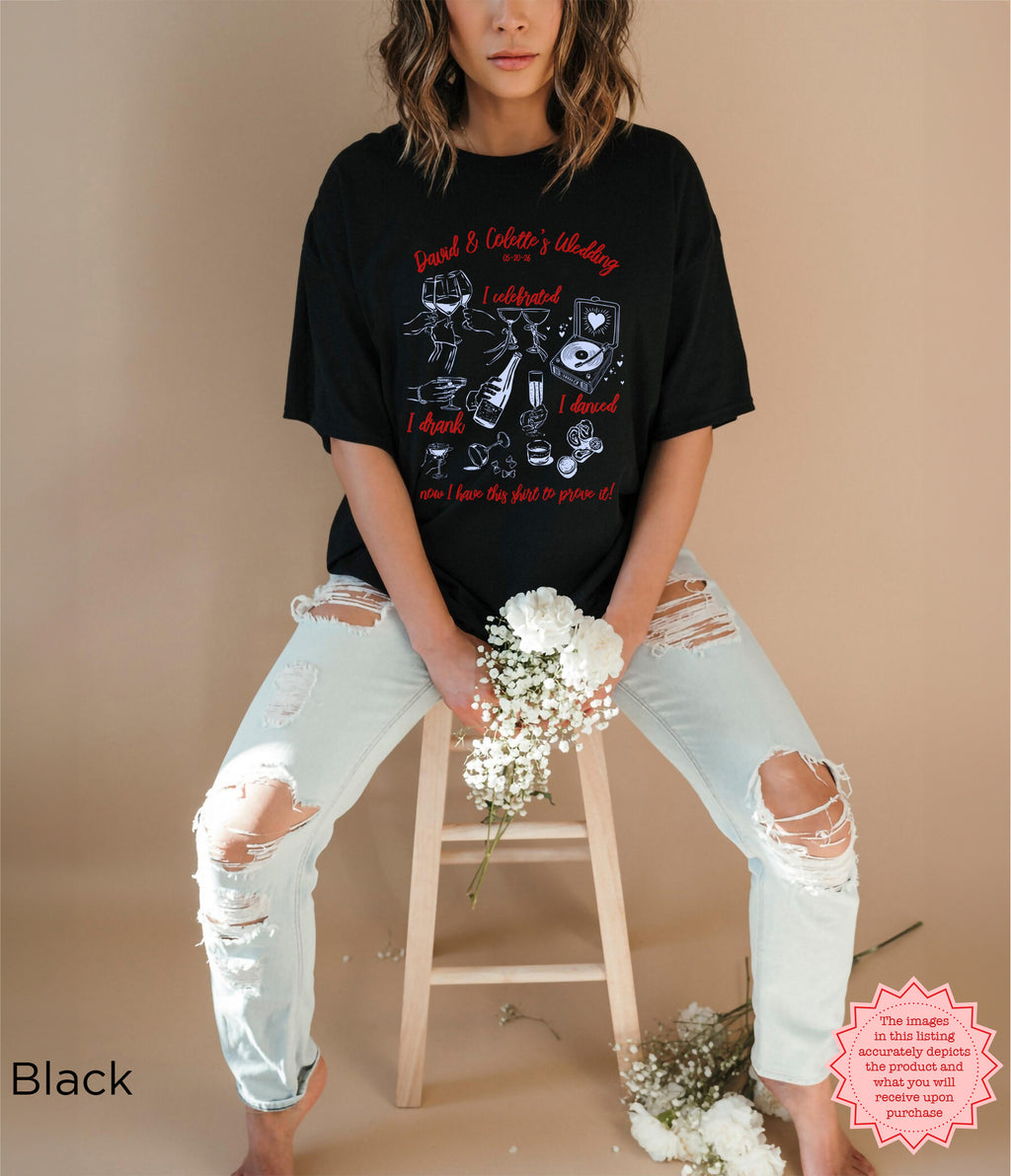 Custom wedding party shirt in black with 'I Celebrated, I Drank, I Danced, Now I Have This Shirt to Prove It!' design, perfect for wedding guests or bridesmaids