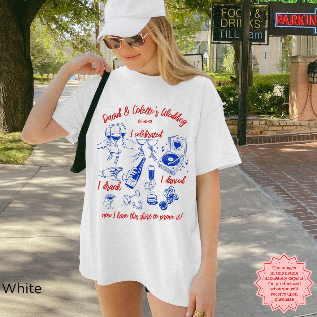 Custom wedding t-shirt in white with 'I Celebrated, I Drank, I Danced' design for bridal showers, weddings, and guests